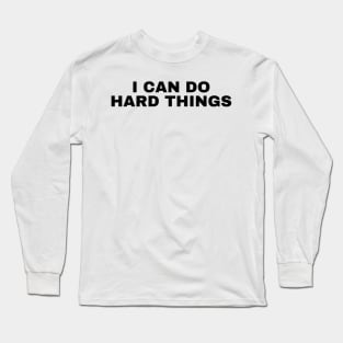 I Can Do Hard Things - Inspiring and Motivational Quotes Long Sleeve T-Shirt